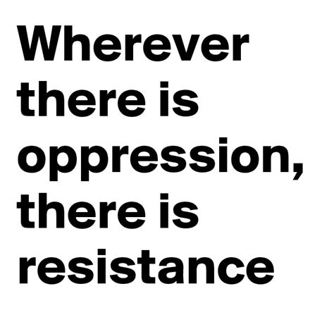 Wherever there is oppression, there is resistance - Post by underscore2002 on Boldomatic