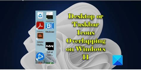 Desktop or Taskbar Icons Overlapping on Windows 11