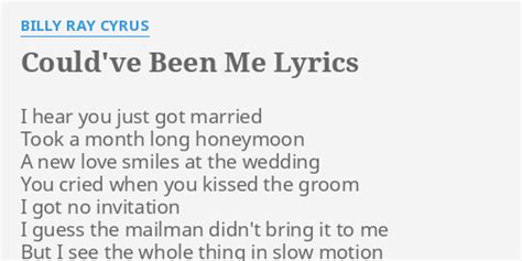 "COULD'VE BEEN ME" LYRICS by BILLY RAY CYRUS: I hear you just...