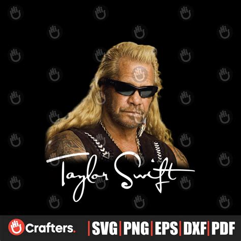 Duane Chapman Taylor Swift Dog The Bounty Hunter PNG File | Inspire Uplift