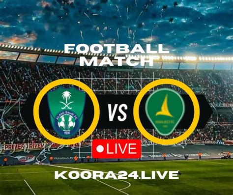 Al-Ahli SFC vs Al-Khaleej live on koora live english | koora Live English