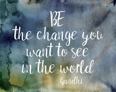 Gandhi Quote Be The Change - Mahatma Gandhi Quote: "Be the change that ...