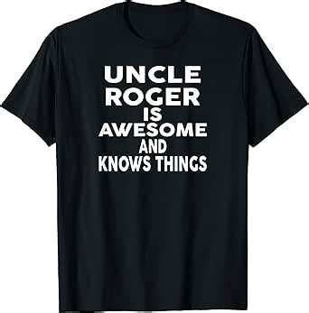 Amazon.com: Uncle ROGER Is Awesome And Knows Things T-Shirt T-Shirt ...