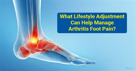 What Lifestyle Adjustments Can Help Manage Arthritis Foot Pain?