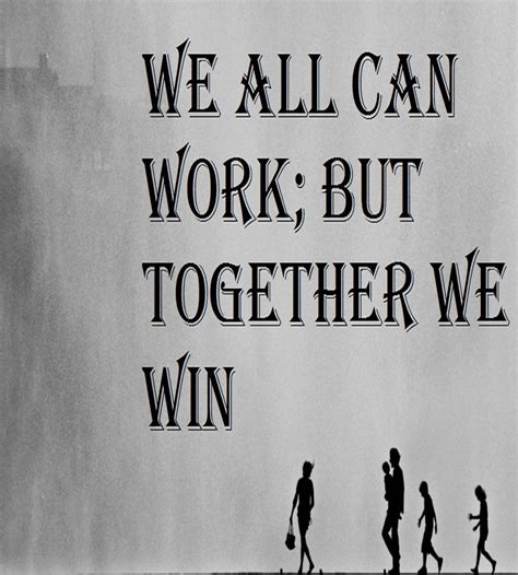 We All Can Work; But Together We Win. | Community Quotes | Pinterest | Amen