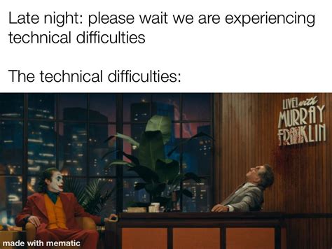 Technical difficulties : r/meme