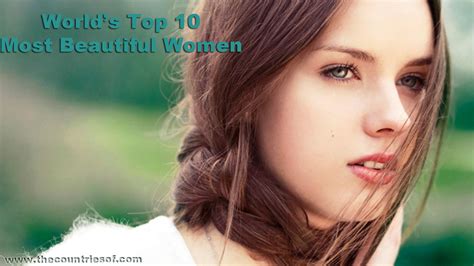 List of Top 10 Most Beautiful Women in the World 2014 - The Countries Of