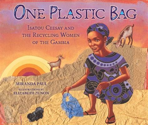 One Plastic Bag: Isatou Ceesay and the Recycling Women of the Gambia | A Mighty Girl