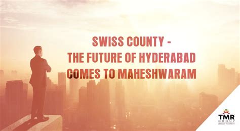 Swiss County – The Future of Hyderabad Comes to Maheshwaram – TMR Group ...