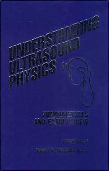 Understanding Ultrasound Physics: Fundamentals and Exam Review: Sidney K. Edelman: 9780962644436 ...