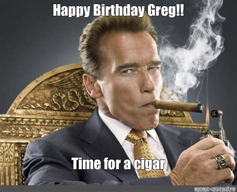 Meme: "Happy Birthday Greg!! Time for a cigar" - All Templates - Meme ...