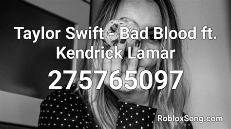 Taylor Swift - Bad Blood ft. Kendrick Lamar Roblox ID - Roblox music codes