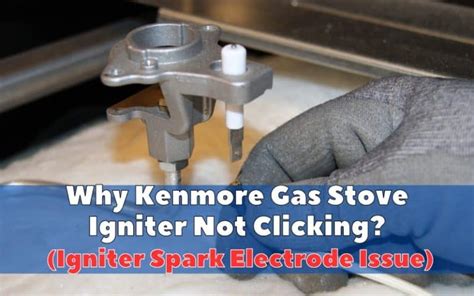 Why Kenmore Gas Stove Igniter Not Clicking? 4 causes for Electrode ...