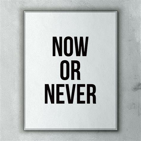 Printable Motivational Quotes, Now or Never, Printable Wall Quote, Wall ...