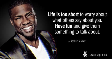 Life is too short to worry about others -Kevin Hart | Kevin hart quotes, Life quotes, Hard work ...