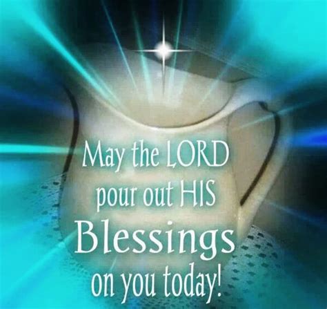 MAY THE LORD POUR OUT HIS BLESSINGS ON YOU TODAY AND ALWAYS – Heavenly Treasures Ministry