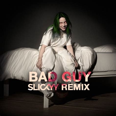 Stream Billie Eilish - BAD GUY (SLICKYY Remix) by SLICKYY | Listen online for free on SoundCloud