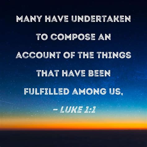 Luke 1:1 Many have undertaken to compose an account of the things that ...