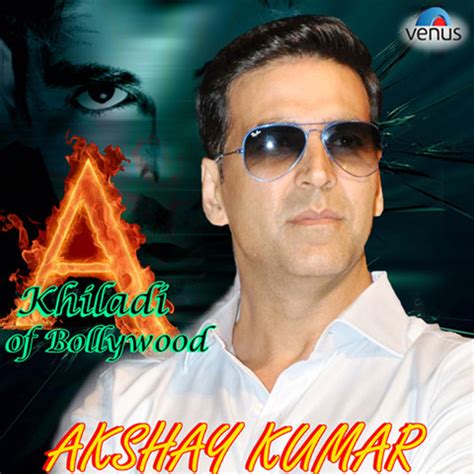 Khiladi Of Bollywood - Akshay Kumar Songs Download: Khiladi Of Bollywood - Akshay Kumar MP3 ...