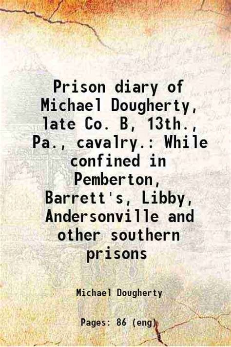 Prison diary of Michael Dougherty, late Co. B, 13th., Pa., cavalry ...