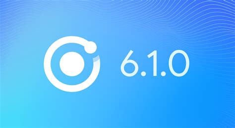 Announcing Ionic v6.1 - Ionic Blog