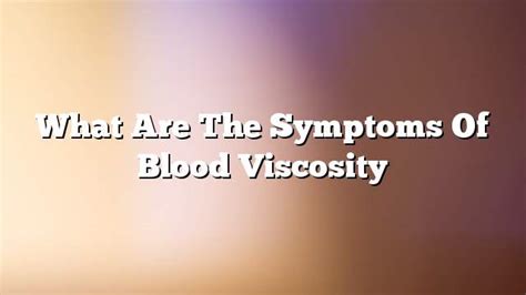 What are the symptoms of blood viscosity - ON THE WEB TODAY