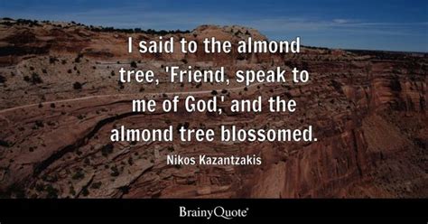 Nikos Kazantzakis - I said to the almond tree, 'Friend...