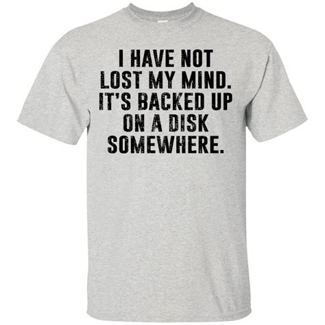 I have absolutely not lost my mind. - T-shirts, Hoodies & Sweatshirts available - Funny Honest ...