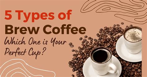 Exploring 5 Types of Brew Coffee: Which One is Your Perfect Cup? | Chef ...