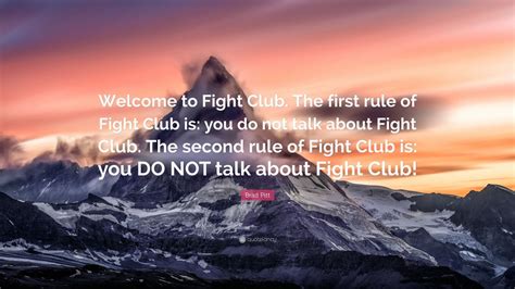 Brad Pitt Quote: “Welcome to Fight Club. The first rule of Fight Club ...