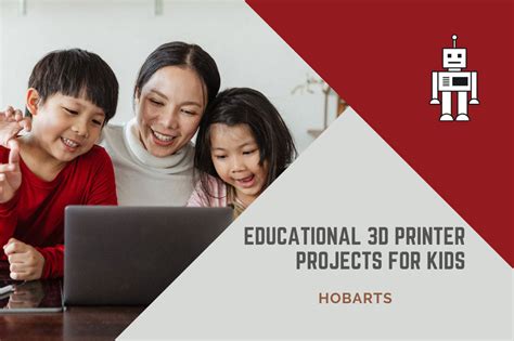 Educational 3D Printer Projects for Kids | Hobarts