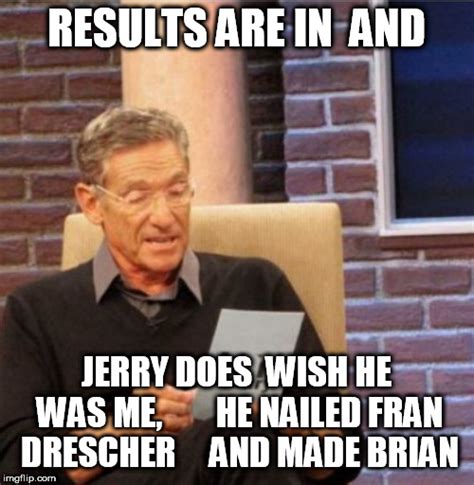 Jerry Springer is a Wannabe Maury Povich! - Imgflip