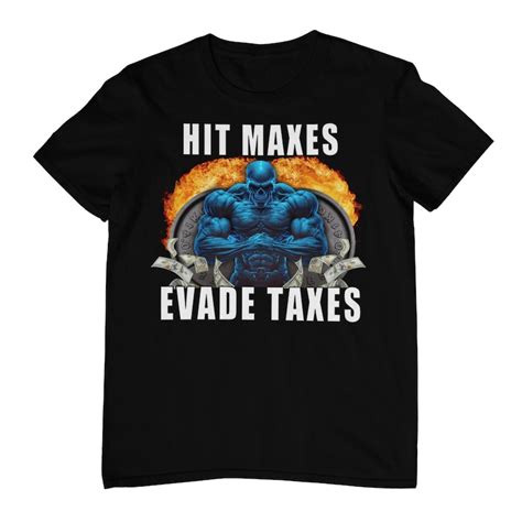 Hit Maxes Evade Taxes Funny Gym Shirt Funny Meme Shirt - Etsy