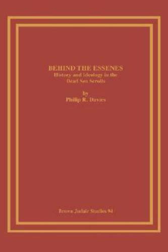 Behind the Essenes : History and Ideology in the Dead Sea Scrolls by Philip Davies (1987 ...
