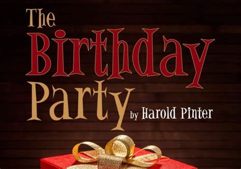 The Birthday Party - Harold Pinter :- Task