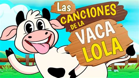 LA VACA LOLA, SUS MEJORES CANCIONES, Canciones infantiles - YouTube