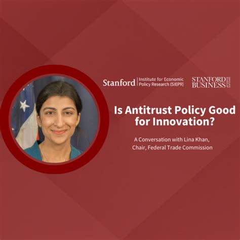 Lina Khan: Is Antitrust Policy Good for Innovation? - Stanford University