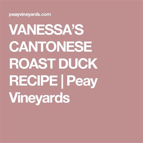 VANESSA’S CANTONESE ROAST DUCK RECIPE | Peay Vineyards | Roasted duck ...