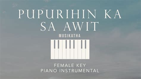 PUPURIHIN KA SA AWIT⎜Musikatha - (Female Key) Piano Instrumental Cover ...