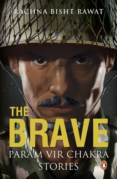 The Brave: Param Vir Chakra Stories by Rachna Bisht Rawat - Penguin ...