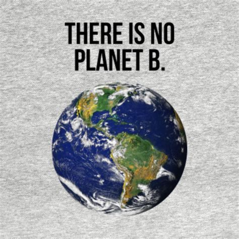 there is no planet b - Climate Change - T-Shirt | TeePublic