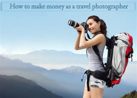 How to make money as a travel photographer - British Travel