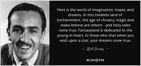 Walt Disney quote: Here is the world of imagination, hopes, and dreams ...