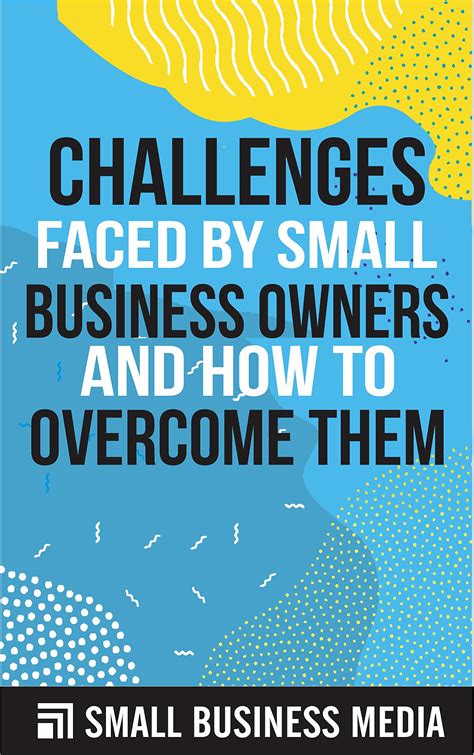 Challenges Faced By Small Business Owners And How To Overcome Them ...