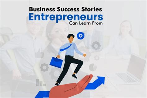 Business Success Stories Entrepreneurs Can Learn From