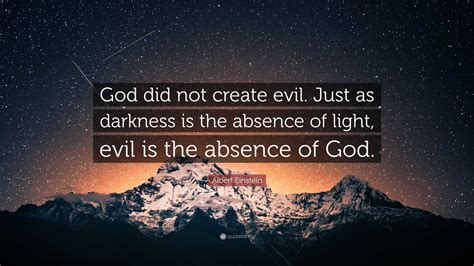 Albert Einstein Quote: “God did not create evil. Just as darkness is ...