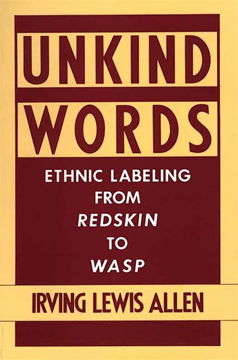 Unkind Words: Ethnic Labeling from Redskin to WASP: Irving Lewis Allen ...