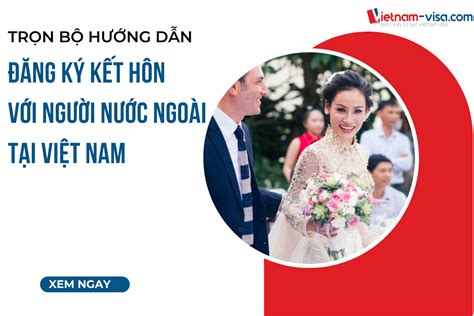 Thủ tục và Kinh nghiệm đăng ký kết hôn với người nước ngoài tại Việt Nam - dnulib.edu.vn