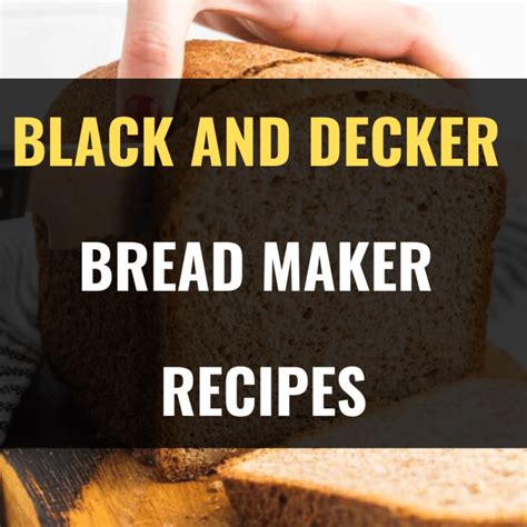 23 Best Black and Decker Bread Maker Recipes - Happy Muncher