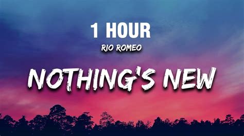 [1 HOUR] Rio Romeo - Nothing's New (Lyrics) "nothings new nothings new ...